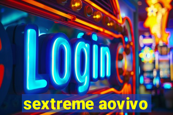 sextreme aovivo